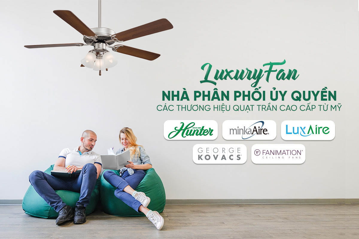 LuxuryFan - nhà phân phối quạt trần uy tín tại Việt Nam